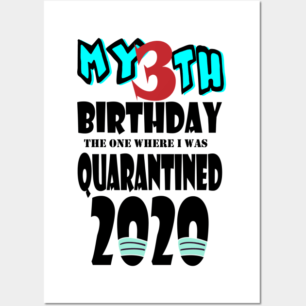 My 3th Birthday The One Where I Was Quarantined 2020 Wall Art by bratshirt